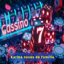 karina casos de família