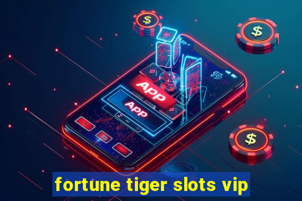 fortune tiger slots vip