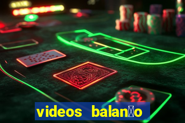 videos balan莽o geral bahia