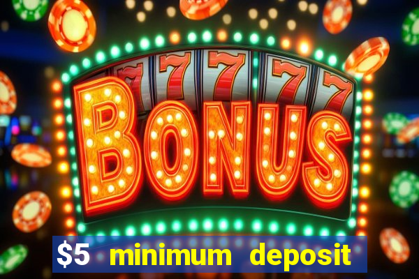 $5 minimum deposit casino ontario