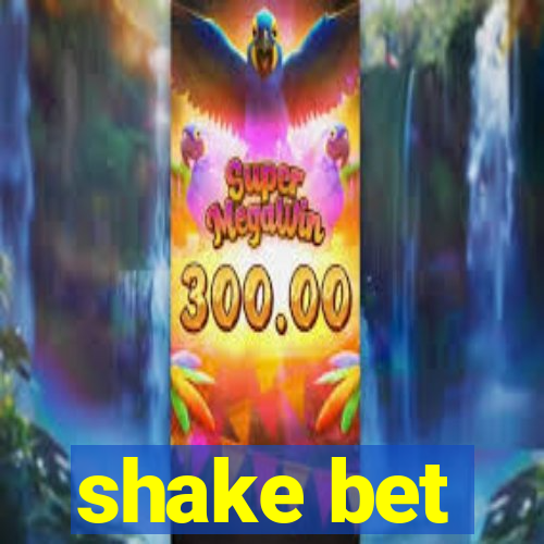 shake bet