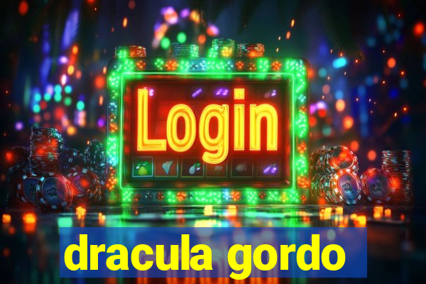 dracula gordo