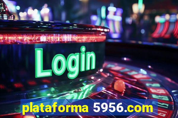 plataforma 5956.com