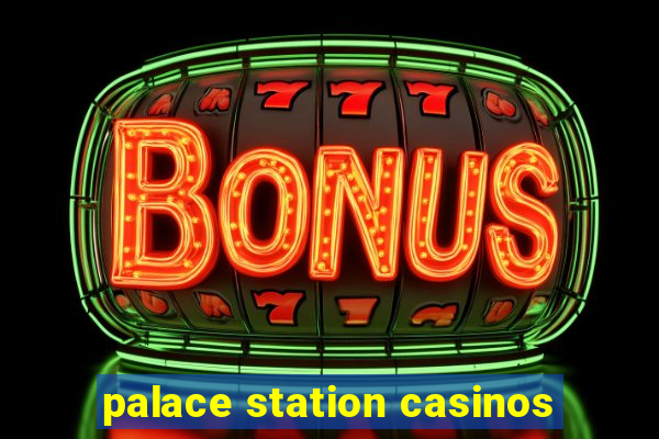 palace station casinos