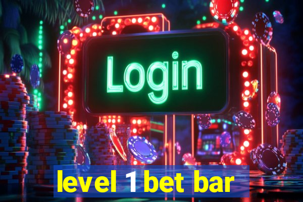 level 1 bet bar