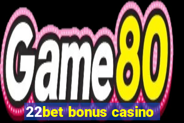 22bet bonus casino