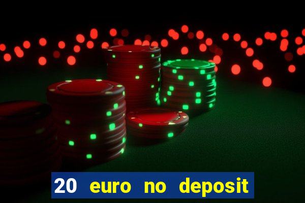 20 euro no deposit bonus casino