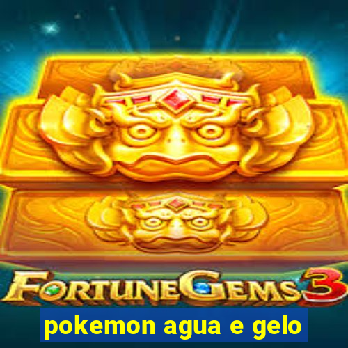 pokemon agua e gelo