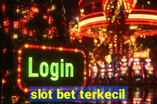 slot bet terkecil