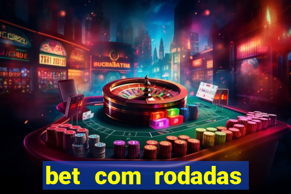 bet com rodadas gratis sem deposito