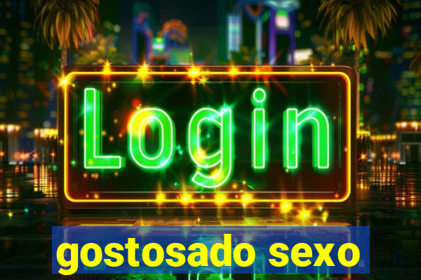 gostosado sexo