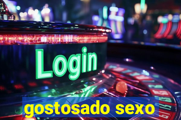 gostosado sexo