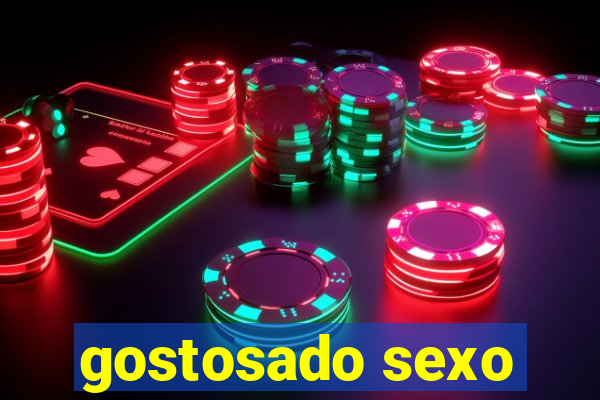 gostosado sexo