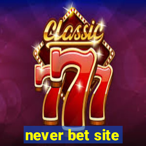 never bet site