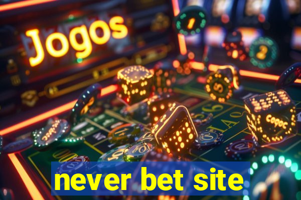 never bet site