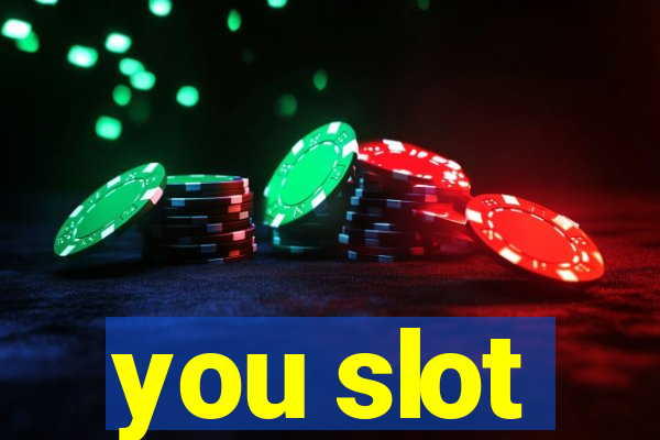 you slot