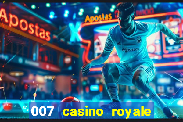 007 casino royale 007 vive e deixa morrer