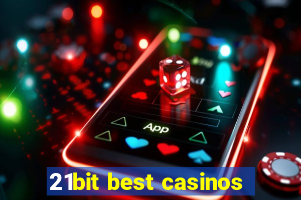 21bit best casinos