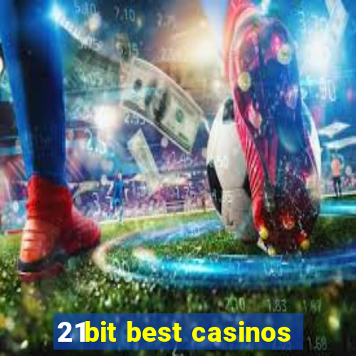 21bit best casinos