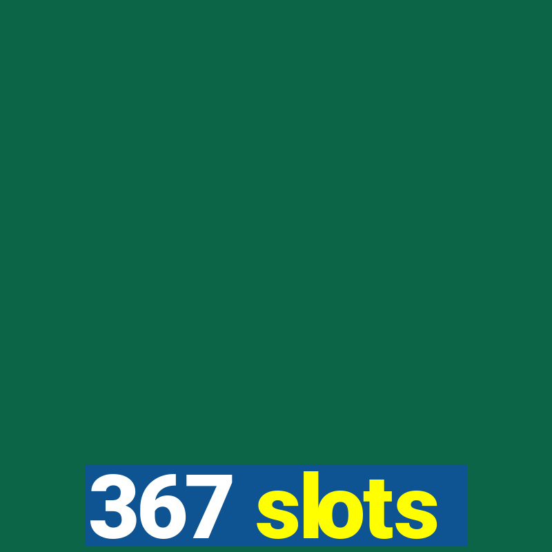 367 slots