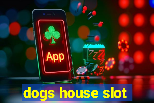 dogs house slot