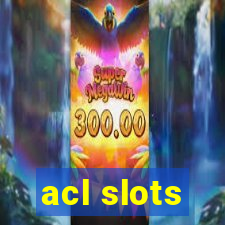 acl slots