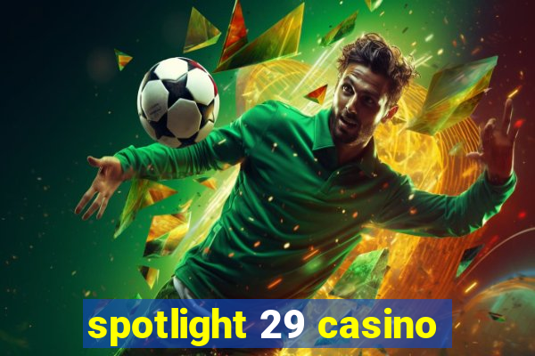 spotlight 29 casino