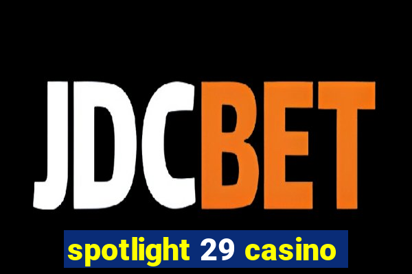 spotlight 29 casino