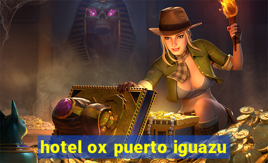 hotel ox puerto iguazu