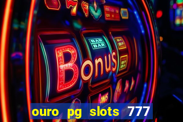 ouro pg slots 777 茅 confi谩vel