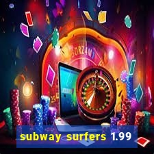 subway surfers 1.99