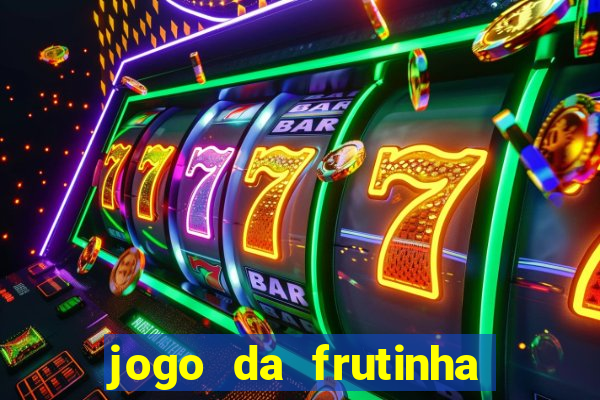 jogo da frutinha da dinheiro