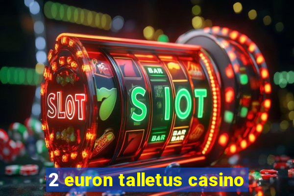 2 euron talletus casino