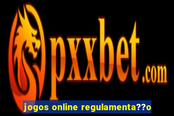 jogos online regulamenta??o