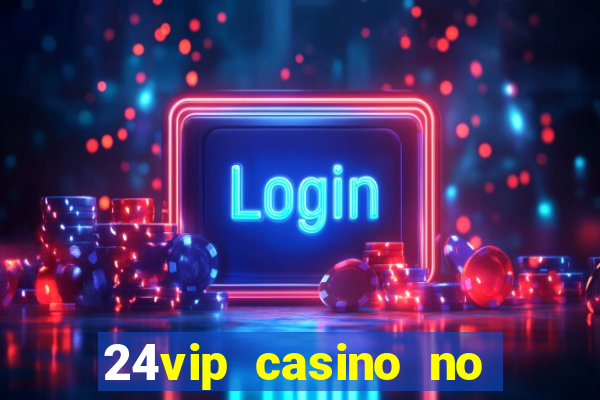 24vip casino no deposit bonus code