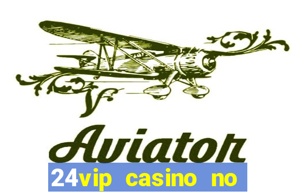 24vip casino no deposit bonus code