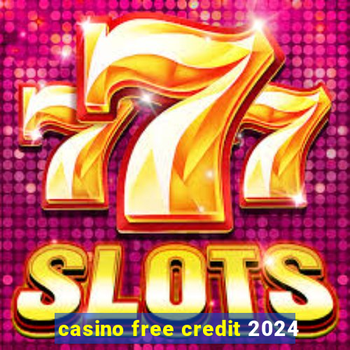 casino free credit 2024