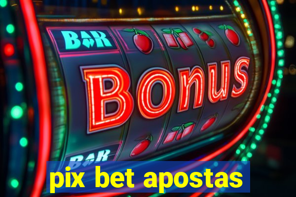 pix bet apostas