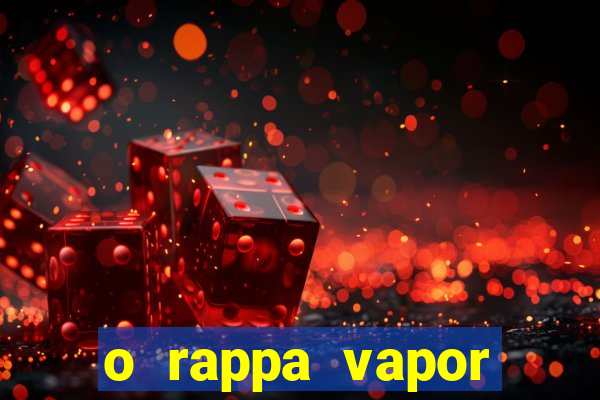 o rappa vapor barato letra