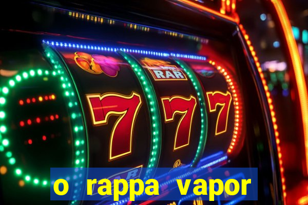 o rappa vapor barato letra