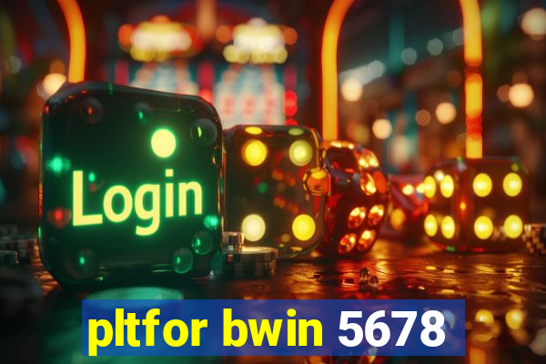 pltfor bwin 5678