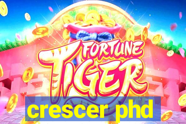 crescer phd