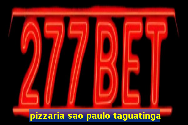 pizzaria sao paulo taguatinga