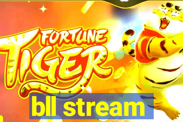 bll stream