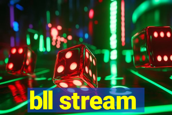 bll stream