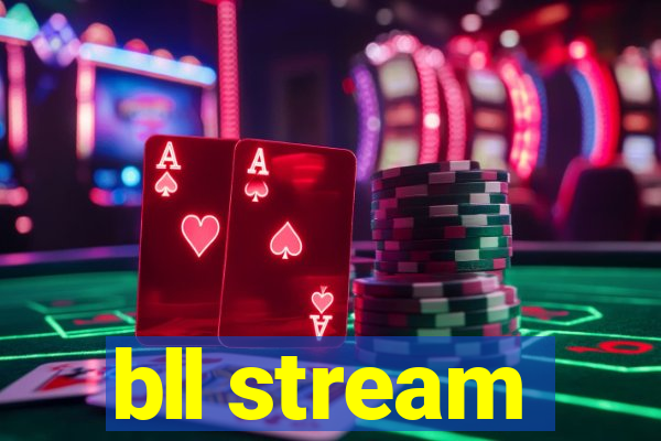 bll stream