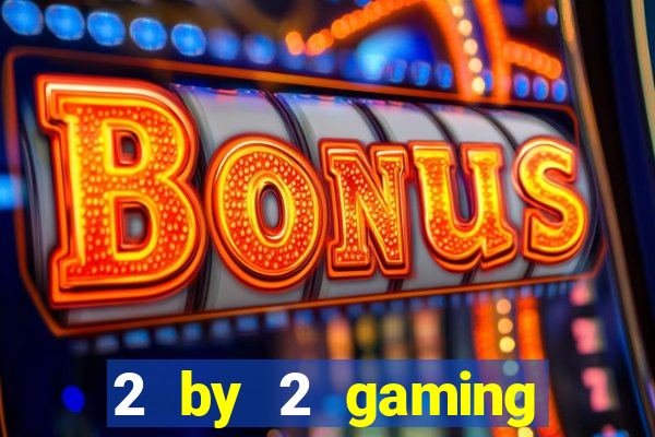 2 by 2 gaming online casino