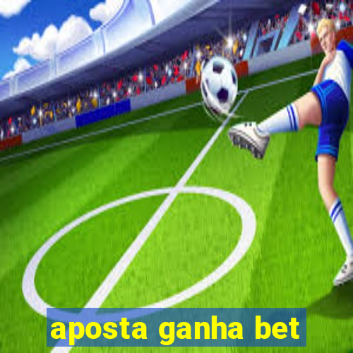 aposta ganha bet