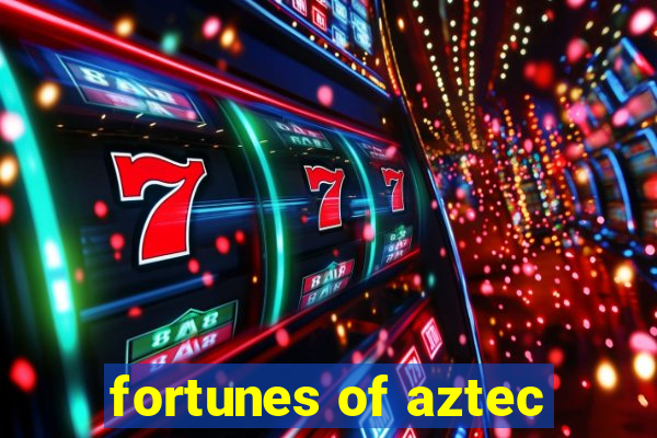 fortunes of aztec