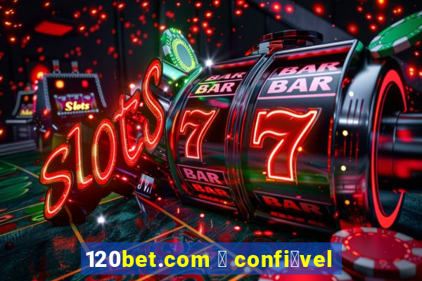 120bet.com 茅 confi谩vel